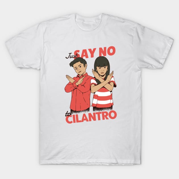 Just Say No to Cilantro T-Shirt by SLAG_Creative